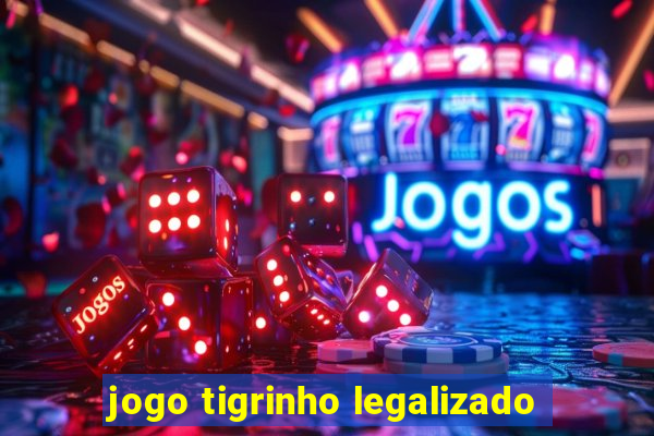 jogo tigrinho legalizado